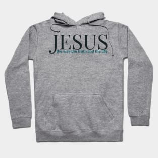 Jesus The Way The Truth And The Life Hoodie